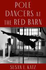 Pole Dancers at the Red Barn: Stories cover image