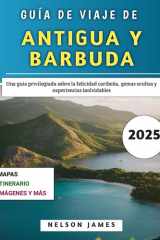Guía De Viaje De Antigua Y Barbuda 2025: Una guía privilegiada sobre la felicidad caribeña, gemas ocultas y experiencias inolvidables (Spanish Edition) cover image