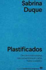 Plastificados: De cómo los humanos nos convertimos en carne, hueso y plástico (Spanish Edition) cover image