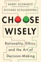 Choose Wisely: Rationality, Ethics, and the Art of Decision-Making cover image