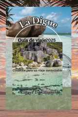 La Digue Guía de viaje 2025: Consejos para un viaje memorable (Spanish Edition) cover image