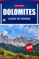 Dolomites Guide De Voyage 2026: Découvrez des sentiers de randonnée, des joyaux cachés, la cuisine locale et des conseils pratiques dans le paradis des montagnes italiennes (French Edition) cover image