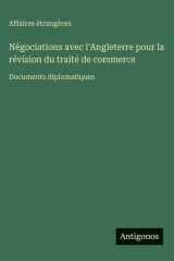 Négociations avec l'Angleterre pour la révision du traité de commerce: Documents diplomatiques (French Edition) cover image