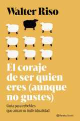 El coraje de ser quien eres (aunque no gustes): Guía para rebeldes que aman su individualidad cover image