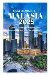 GUÍA DE VIAJE A MALASIA 2025: Explora ciudades vibrantes, islas impresionantes y un rico patrimonio (Spanish Edition) cover image