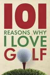 101 Reasons Why I Love Golf cover image