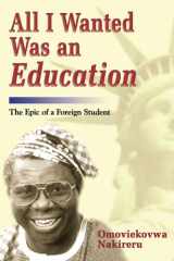 All I Wanted Was an Education The Epic of a Foreign Student cover image