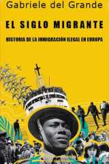 El siglo migrante: Historia de la inmigración ilegal en Europa cover image
