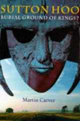 SUTTON HOO - BURIAL GROUND OF KINGS? cover image