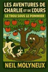 Les aventures de Charlie et de l’Ours : Le Trou Sous Le Pommier (French Edition) cover image