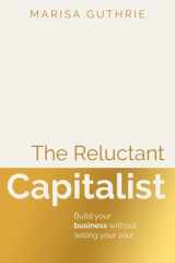 The Reluctant Capitalist: Build your business without selling your soul cover image
