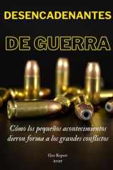 Desencadenantes de guerra - Cómo los pequeños acontecimientos dieron forma a los grandes conflictos cover image