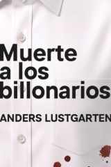 Muerte a los billonarios: Una sátira sobre cambio climático, desigualdad y la guerra contra los multimillonarios. cover image