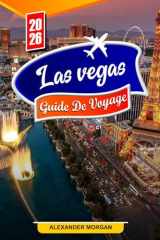 Las vegas Guide De Voyage 2026: Découvrez des joyaux cachés, des monuments historiques, des conseils de voyage et des expériences de vacances inoubliables (French Edition) cover image