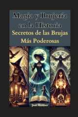 Magia y Brujería en la Historia - Secretos de las Brujas Más Poderosas cover image