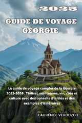 GUIDE DE VOYAGE GÉORGIE 2025: Le guide de voyage complet de la Géorgie 2025-2026 : Tbilissi, montagnes, vin, côte et culture avec des conseils d'initiés et des exemples d'itinéraires (French Edition) cover image