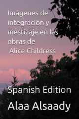 Imágenes de integración y mestizaje en las obras de Alice Childress - Spanish Edition cover image