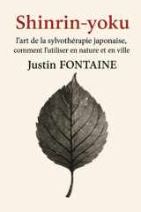 SHINRIN YOKU l'art de la sylvothérapie japonaise, comment l'utiliser en nature et en ville: guide pratique méditatif de sylvothérapie en nature et milieu urbain (French Edition) cover image