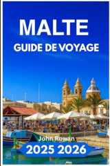 MALTE GUIDE DE VOYAGE 2025 2026: À la découverte de ruines intemporelles, de plages cachées et du charme méditerranéen (French Edition) cover image