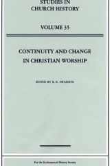 Continuity and change in Christian worship: papers read at the 1997 Summer Meeting and the 1998 Winter Meeting of the Ecclesiastical History Society cover image
