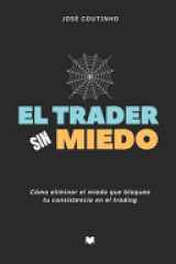 El Trader Sin Miedo - Cómo eliminar el miedo que bloquea tu consistencia en el trading cover image