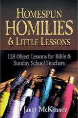 Homespun Homilies and Little Lessons 128 Object Lessons for Bible and Sunday School Teachers cover image