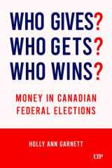 Who Gives? Who Gets? Who Wins?: Money in Canadian Federal Elections cover image