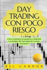Day Trading Con Poco Riesgo - Cómo maximizar tus ganancias y minimizar tus pérdidas, ¡SIN Necesidad de Grandes Inversiones! cover image