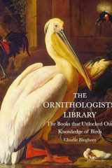 The Ornithologists' Library: The Books that Unlocked Our Knowledge of Birds (Libri Historici) cover image