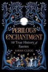 Perilous Enchantment: The True History of Faeries cover image