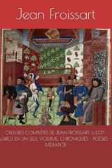 OEUVRES COMPLÈTES DE JEAN FROISSART (c.1337-c.1410) EN UN SEUL VOLUME: CHRONIQUES - POÉSIES - MÉLIADOR (French Edition) cover image