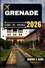 GRENADE GUIDE DE VOYAGE: Découvrez des trésors cachés, des conseils pratiques et des expériences mémorables à chaque étape de votre aventure de voyage. (French Edition) cover image