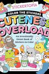 Stickertopia: Color the Stickers: Cuteness Overload: An Irresistibly Sweet Book of Stickers to Color cover image