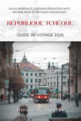 République tchèque Guide de voyage 2026: Villes médiévales, châteaux époustouflants, histoire riche et paysages magnifiques (French Edition) cover image