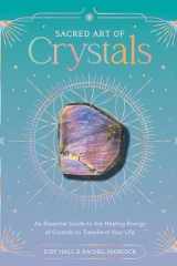 Sacred Art of Crystals: An Essential Guide to the Healing Energy of Crystals to Transform Your Life (The Sacred Arts) cover image
