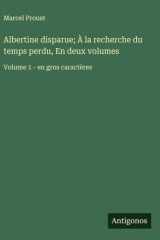 Albertine disparue; À la recherche du temps perdu, En deux volumes Volume 1 - en gros caractères cover image