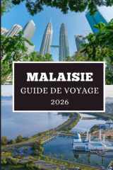 MALAISIE GUIDE DE VOYAGE 2026: Découvrez des joyaux cachés, des secrets locaux et des aventures inoubliables (French Edition) cover image