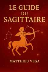 Le Guide du Sagittaire: Guide pratique du Sagittaire (French Edition) cover image