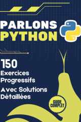 Parlons Python: 150 Exercices Progressifs de Programmation avec Solutions Détaillées: Guide Complet pour Maîtriser Python du Débutant au Professionnel (French Edition) cover image