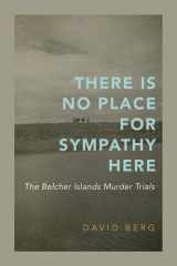 There Is No Place for Sympathy Here - The Belcher Islands Murder Trials cover image
