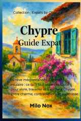 Chypre – Guide Expat: Du rêve méditerranéen à la réalité insulaire : ce qu’il faut vraiment savoir pour vivre, travailler et s’ancrer à Chypre, entre ... (Expats by Obscyra) (French Edition) cover image