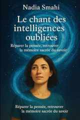 ✦ Le chant des intelligences oubliées: Réparer la pensée, retrouver la mémoire sacrée du savoir (French Edition) cover image