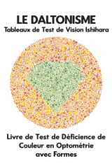 LE DALTONISME Tableaux de Test de Vision Ishihara Livre de Test de Déficience de Couleur en Optométrie avec Formes: Diagrammes de Plaques pour ... Optométriste Ophtalmologue (French Edition) cover image