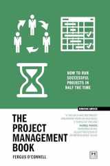 The Project Management Book: 50 ways to run successful projects in half the time (Concise Advice) cover image