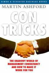 Con Tricks The Shadowy World of Management Consultancy and How to Make It Work for You cover image