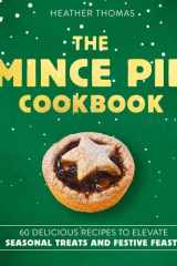 The Mince Pie Cookbook: Over 60 Delicious Recipes to Elevate Seasonal Treats and Festive Feasts cover image