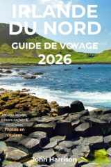 Irlande du Nord Guide de voyage 2026: Explorez Belfast, Derry et la Causeway Coast avec itinéraires, festivals, gastronomie et conseils locaux (French Edition) cover image