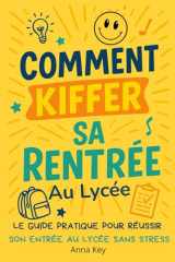 Comment kiffer sa rentrée. Le guide pratique pour réussir son entrée au lycée sans stress: Tout ce qu’on aurait aimé savoir avant de passer les portes du lycée (French Edition) cover image