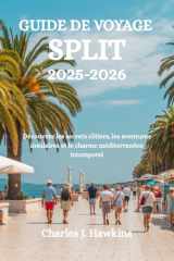 GUIDE DE VOYAGE SPLIT 2025-2026: Découvrez les secrets côtiers, les aventures insulaires et le charme méditerranéen intemporel (French Edition) cover image