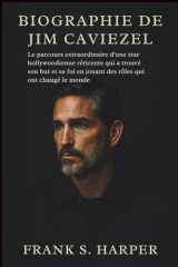BIOGRAPHIE DE JIM CAVIEZEL: Le parcours extraordinaire d'une star hollywoodienne réticente qui a trouvé son but et sa foi en jouant des rôles qui ont changé le monde (French Edition) cover image
